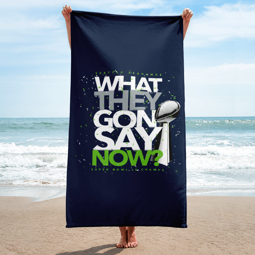 What They Gon Say Now? 2026 Seattle Seahawks Super Bowl LX Champs Beach Towel