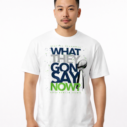 What They Gon Say Now? 2026 Seattle Seahawks Super Bowl LX Champs T-Shirt (White)